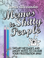Memos to Shitty People: A Delightful & Vulgar Adult Coloring Book