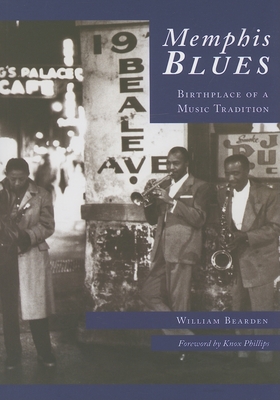 Memphis Blues:: Birthplace of a Music Tradition - Bearden, William, and Phillips, Knox (Foreword by)