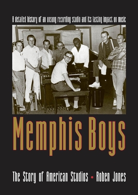 Memphis Boys: The Story of American Studios - Jones, Roben