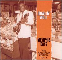 Memphis Days: Definitive Edition, Vol. 1 - Howlin' Wolf