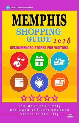 Memphis Shopping Guide 2018: Best Rated Stores in Memphis, Tennessee - Stores Recommended for Visitors, (Shopping Guide 2018) - Webster, Andrew D