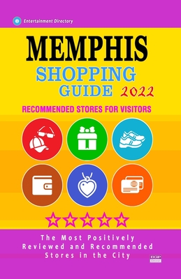 Memphis Shopping Guide 2022: Best Rated Stores in Memphis, Tennessee - Stores Recommended for Visitors, (Shopping Guide 2022) - Webster, Andrew D