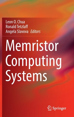 Memristor Computing Systems - Chua, Leon O. (Editor), and Tetzlaff, Ronald (Editor), and Slavova, Angela (Editor)