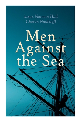 Men Against the Sea - Nordhoff, Charles, and Hall, James Norman