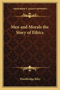 Men and Morals the Story of Ethics
