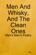 Men And Whisky, And The Clean Ones: Men's Men's Poetry