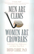Men Are Clams, Women Are Crowbars: Understand Your Differences and Make Them Work - Clarke, David, Dr.