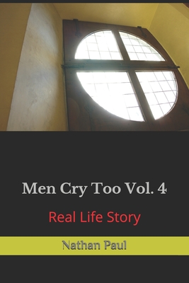 Men Cry Too Vol. 4: Real Life Story - Paul, Nathan, III