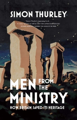 Men from the Ministry: How Britain Saved Its Heritage - Thurley, Simon