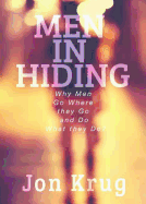 Men in Hiding: Why Men Go Where They Go and Do What They Do