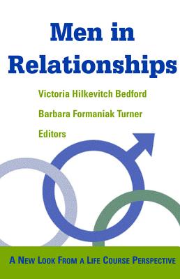 Men in Relationships: A New Look from a Life Course Perspective - Bedford, Victoria, PhD (Editor), and Turner, Barbara, PhD (Editor)