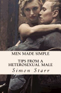 Men Made Simple: Tips From a Heterosexual Male