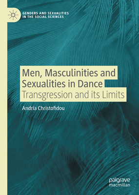 Men, Masculinities and Sexualities in Dance: Transgression and Its Limits - Christofidou, Andria