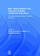 Men, Masculinities and Teaching in Early Childhood Education: International perspectives on gender and care