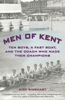 Men of Kent: Ten Boys, a Fast Boat, and the Coach Who Made Them Champions - Rinehart, Rick