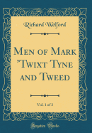 Men of Mark 'twixt Tyne and Tweed, Vol. 1 of 3 (Classic Reprint)