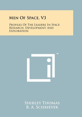 Men of Space, V3: Profiles of the Leaders in Space Research, Development, and Exploration - Thomas, Shirley, PH.D., and Schriever, B A (Foreword by), and Merrill, Grayson (Foreword by)