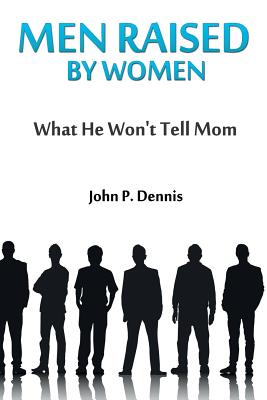 Men Raised By Women: What He Won't Tell Mom - Savage, Roq (Photographer), and Wilson, Wayne (Contributions by), and Dennis, John P