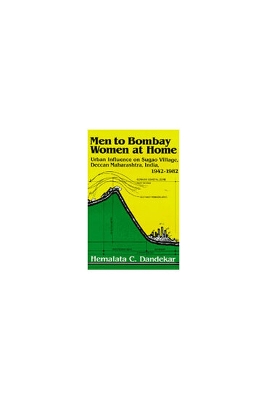 Men to Bombay, Women at Home: Urban Influence on Sugao Village, Deccan Maharashtra, India, 1942-1982 Volume 28 - Dandekar, Hemalata