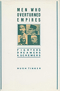 Men Who Overturned Empires: Fighters, Dreamers, and Schemers - Tinker, Hugh