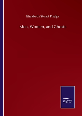 Men, Women, and Ghosts - Phelps, Elizabeth Stuart