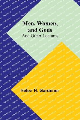 Men, Women, and Gods; and Other Lectures - Gardener, Helen H