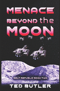 Menace Beyond the Moon: Book Two of the Belt Republic