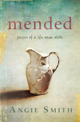 Mended: Pieces of a Life Made Whole - Smith, Angie