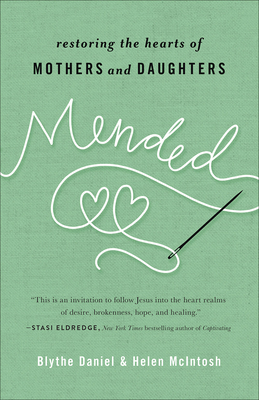 Mended: Restoring the Hearts of Mothers and Daughters - Daniel, Blythe, and McIntosh, Helen