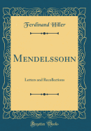 Mendelssohn: Letters and Recollections (Classic Reprint)