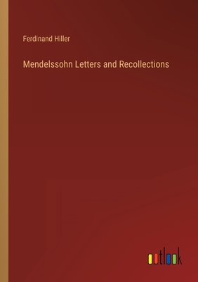 Mendelssohn Letters and Recollections - Hiller, Ferdinand