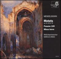 Mendelssohn: Motets, Opp. 23, 69 & 78; Psaume 100; Missa breve - Berlin RIAS Chamber Choir