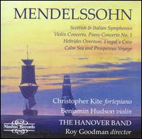 Mendelssohn: Scottish & Italian Symphonies; Violin Concerto; Piano Concerto No. 1; Etc. - Benjamin Hudson (violin); Christopher Kite (fortepiano); Hanover Band