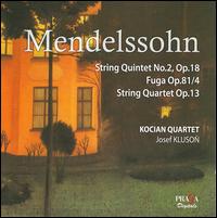 Mendelssohn: String Quintet No. 2, Op. 87; Fuga Op. 81/4; String Quartet Op. 13 - Josef Kluson (viola); Kocian Quartet