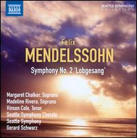 Mendelssohn: Symphony No. 2 - Madeline Rivera (soprano); Margaret Chalker (soprano); Vinson Cole (tenor); Seattle Symphony Chorale (choir, chorus);...