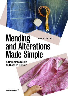 Mending and Alterations Made Simple: A Complete Guide to Clothes Repair - de Leo, Anna