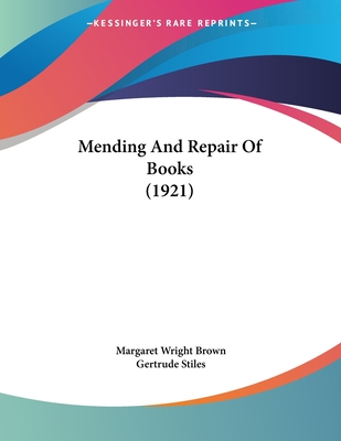 Mending And Repair Of Books (1921) - Brown, Margaret Wright (Editor), and Stiles, Gertrude (Editor)