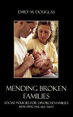 Mending Broken Families: Social Policies for Divorced Families - Douglas, Emily M