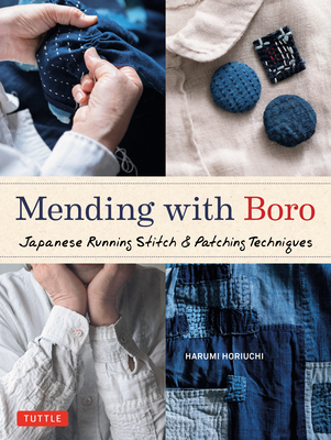 Mending with Boro: Japanese Running Stitch & Patching Techniques - Horiuchi, Harumi