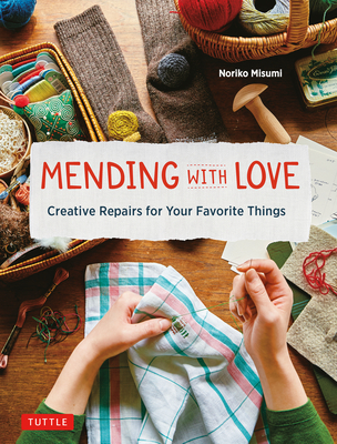 Mending with Love: Creative Repairs for Your Favorite Things - Misumi, Noriko