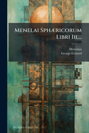 Menelai Sph]ricorum Libri Iii....