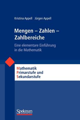 Mengen - Zahlen - Zahlbereiche: Eine Elementare Einfuhrung in Die Mathematik - Appell, Kristina, and Appell, J?rgen