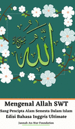 Mengenal Allah SWT Sang Pencipta Alam Semesta Dalam Islam Edisi Bahasa Inggris Ultimate