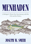 Menhaden: A Biologist's Thirty-Two Year Journey with the Fish and the Fishery