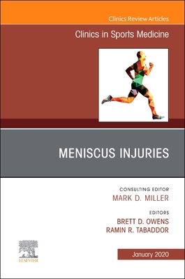 Meniscus Injuries, An Issue of Clinics in Sports Medicine - Owens, Brett D. (Editor), and Tabaddor, Ramin R (Editor)