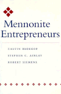 Mennonite Entrepreneurs - Redekop, Calvin, and Siemens, Robert, Professor (Editor), and Ainlay, Stephen C, Professor (Editor)