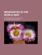 Mennonites in the World War; Or, Nonresistance Under Test