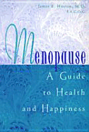 Menopause: A Guide to Health and Happiness - Huston, James E.