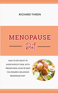 Menopause Diet: How to Eat Right to Avoid Weight Gain, with Proven Meal Plan to Help You Ensure a Balanced Menopause Diet