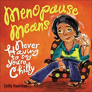 Menopause Means...: Never Having to Say You're Chilly - Hamilton, Cathy